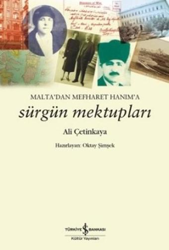 Malta'dan Mefharet Hanım'a Sürgün Mektupları - Ali Çetinkaya - İş Bankası Kültür Yayınları