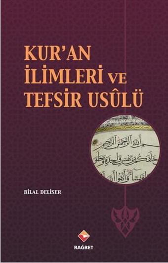 Kur'an İlimleri ve Tefsir Usulü - Bilal Deliser - Rağbet Yayınları