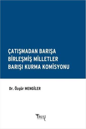 Çatışmadan Barışa Birleşmiş Milletler Barışı Kurma Komisyonu - Özgür Mengiler - İmaj Yayıncılık