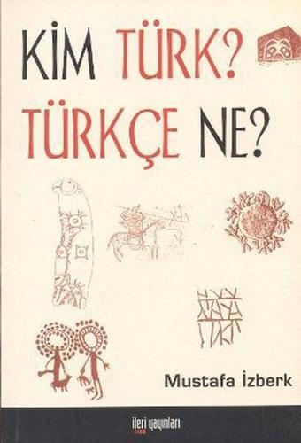 Kim Türk? Türkçe Ne? - İleri Yayınları