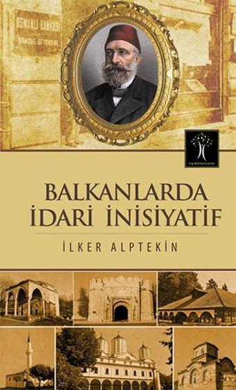 Balkanlarda İdari İnisiyatif - İlker Alptekin - İlgi Kültür Sanat Yayınları