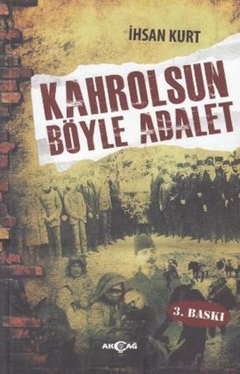 Kahrolsun Böyle Adalet - İhsan Kurt - Akçağ Yayınları