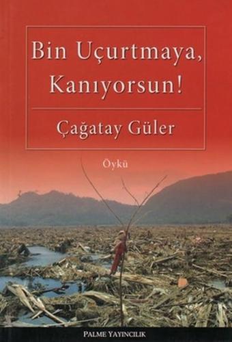 Bin Uçurtmaya Kanıyorsun! - Çağatay Güler - Palme Yayınları