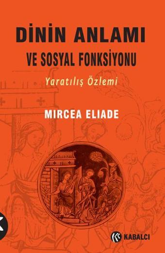 Dinin Anlamı ve Sosyal Fonksiyonu - Mircea Eliade - Kabalcı Yayınevi