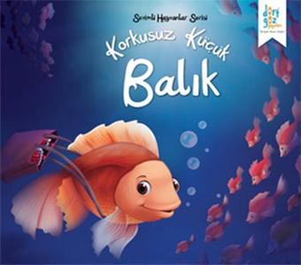 Sevimli Hayvanlar Serisi - Korkusuz Küçük Balık - Future Co - Dört Göz Yayınları