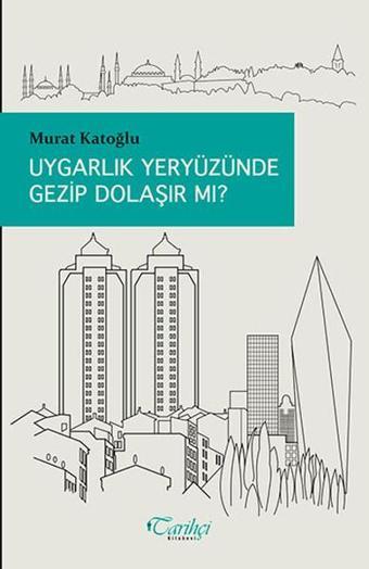 Uygarlık Yeryüzünde Gezip Dolaşır mı? - Murat Katoğlu - Tarihçi Kitabevi