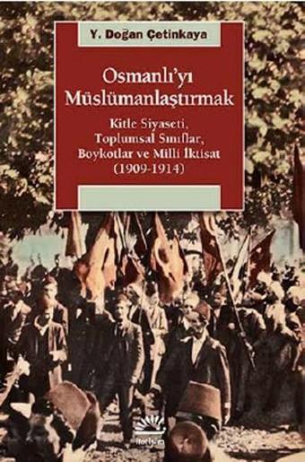 Osmanlı'yı Müslümanlaştırmak - Y. Doğan Çetinkaya - İletişim Yayınları