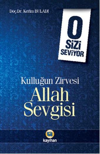 O Sizi Seviyor - Kulluğun Zirvesi Allah Sevgisi - Kerim Buladı - Kayıhan Yayınları