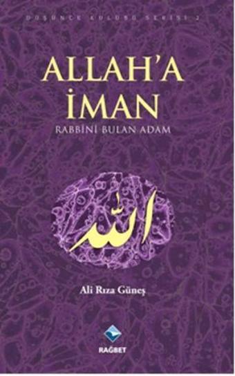 Allah'a İman - Ali Rıza Güneş - Rağbet Yayınları