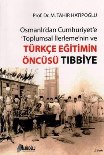 Osmanlı'dan Cumhuriyet'e Toplumsal İlerlemenin ve Türkçe Eğitimin Öncüsü Tıbbiye - Hatiboğlu Yayınları