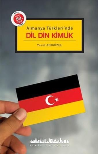 Dil Din Kimlik - Yusuf Adıgüzel - Şehir Yayınları