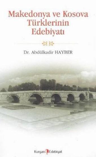 Makedonya ve Kosova Türklerinin Edebiyatı - Abdülkadir Hayber - Kurgan Edebiyat