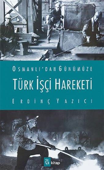 Türk İşçi Hareketi - Erdinç Yazıcı - A Kitap