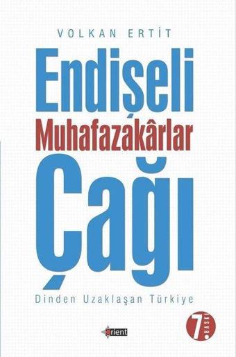 Endişeli Muhafazakarlar Çağı - Volkan Ertit - Orient Yayınları