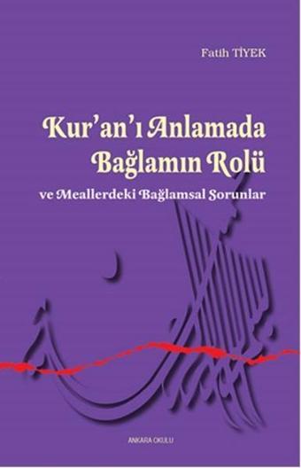 Kur'an'ı Anlamada Bağlamın Rolü - Fatih Tiyek - Ankara Okulu Yayınları