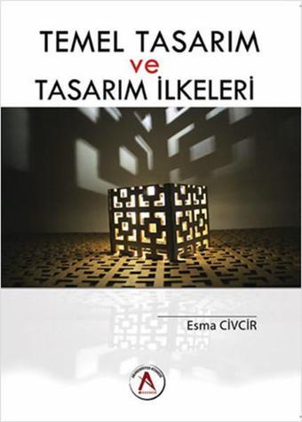 Temel Tasarım ve Tasarım İlkeleri - Esma Civcir - Akademisyen Kitabevi