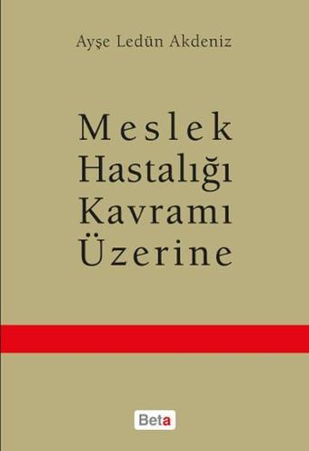 Meslek Hastalığı Kavramı Üzerine - Ayşe Ledün Akdeniz - Beta Yayınları