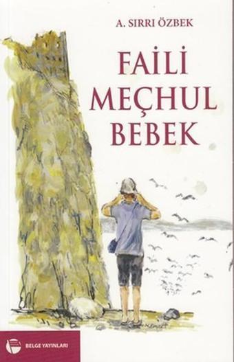 Faili Meçhul Bebek - A. Sırrı Özbek - Belge Yayınları