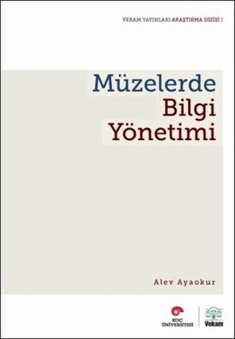 Müzelerde Bilgi Yönetimi - Alev Ayaokur - Vekam(Vehbi Koç Ankara Ar. Uy ve Ar