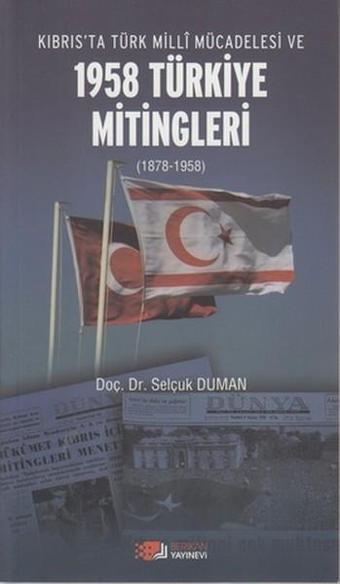 Kıbrıs'ta Türk Milli Mücadelesi ve 1958 Türkiye Mitingleri - Selçuk Duman - Berikan Yayınevi