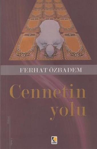 Cennetin Yolu - Ferhat Özbadem - Çıra Yayınları