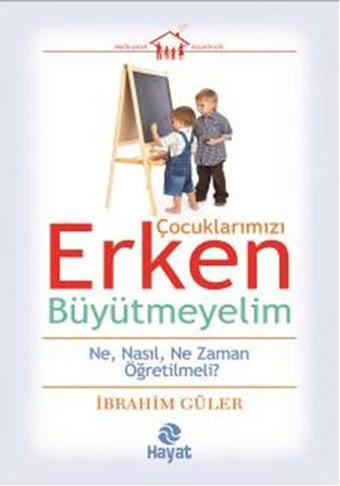 Çocuklarımızı Erken Büyütmeyelim - İbrahim Güler - Hayat Yayıncılık