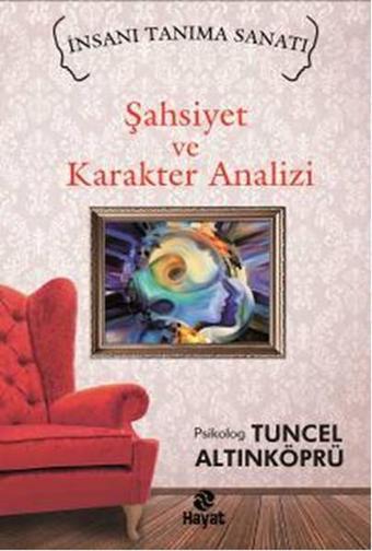 İnsanı Tanıma Sanatı - Şahsiyet ve Karakter Analizi - Tuncel Altınköprü - Hayat Yayıncılık