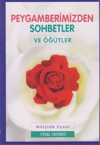 Peygamberimizden Sohbetler ve Öğütler - Mürşide Uysal - Uysal Yayınevi