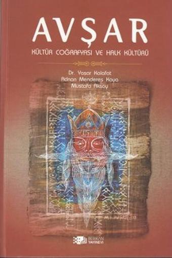Avşar - Kültür Coğrafyası ve Halk Kültürü - Yaşar Kalafat - Berikan Yayınevi