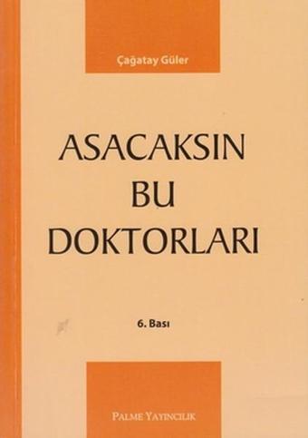 Asacaksın Bu Doktorları - Çağatay Güler - Palme Yayınları