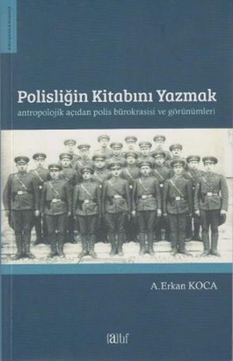 Polisliğin Kitabını Yazmak - A. Erkan Koca - Atıf Yayınları