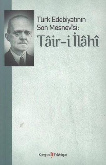 Türk Edebiyatının Son Mesnevisi: Tair-i İlahi - Ali Ekrem Bolayır - Kurgan Edebiyat