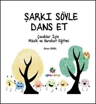 Şarkı Söyle Dans Et - Onur Erol - Eğiten Kitap