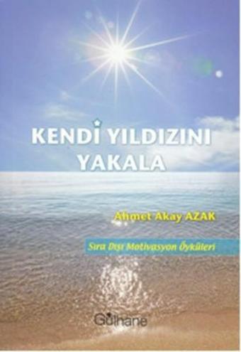 Kendi Yıldızını Yakala - Ahmet Akay Azak - Gülhane