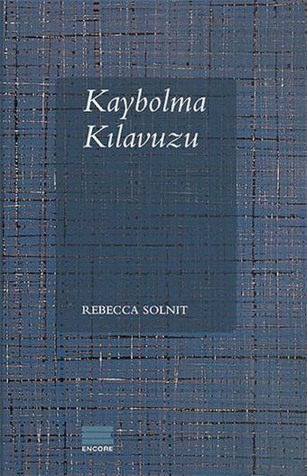 Kaybolma Kılavuzu - Rebecca Solnit - Encore