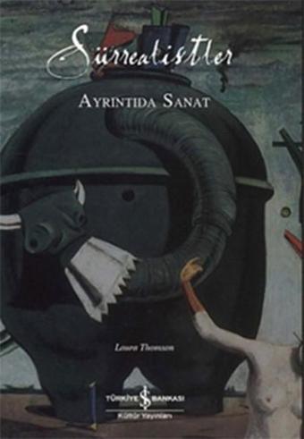Sürrealistler - Ayrıntıda Sanat - Laura Thomson - İş Bankası Kültür Yayınları