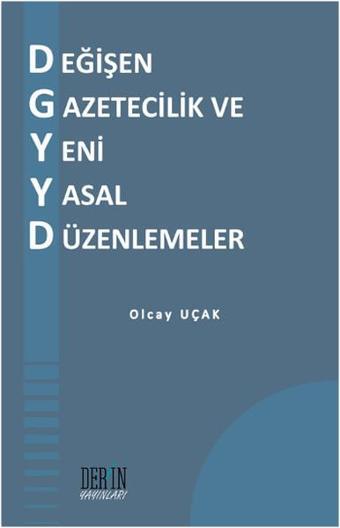 Değişen Gazetecilik ve Yeni Yasal Düzenlemeler - Olcay Uçak - Derin Yayınları