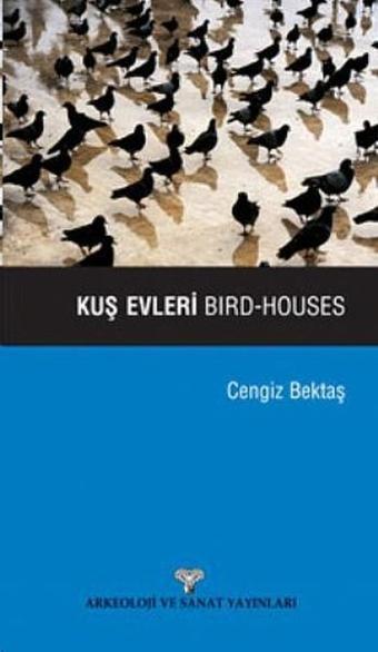 Kuş Evleri - Bird Houses - Cengiz Bektaş - Arkeoloji ve Sanat Yayınları