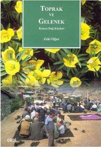 Toprak ve Gelenek Konya Dağ Köyleri - Zeki Oğuz - Çizgi Kitabevi