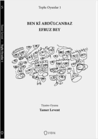 Toplu Oyunlar 1 - Ben ki Abdülcanbaz Efruz Bey - Tamer Levent - Sıfırdan Yayınları