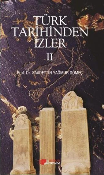 Türk Tarihinden İzler 2 - Saadettin Yağmur Gömeç - Berikan Yayınevi