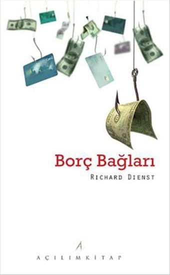 Borç Bağları - Richard Dienst - Açılım Kitap