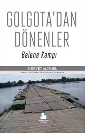 Golgota'dan Dönenler - Belene Kampı - Mürvet Altınel - Mavi Kalem Yayınevi