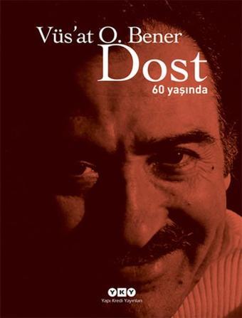 Dost - 60 Yaşında - Vüsat O. Bener - Yapı Kredi Yayınları