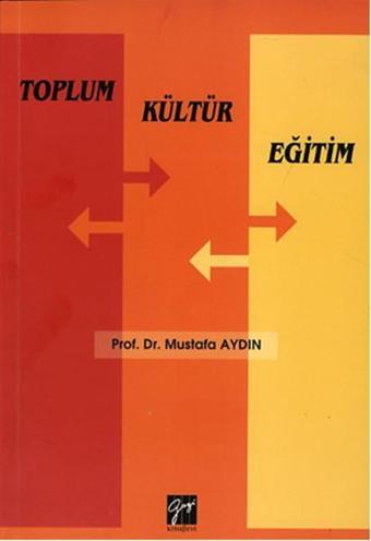 Toplum Kültür Eğitim - Mustafa Aydın - Gazi Kitabevi