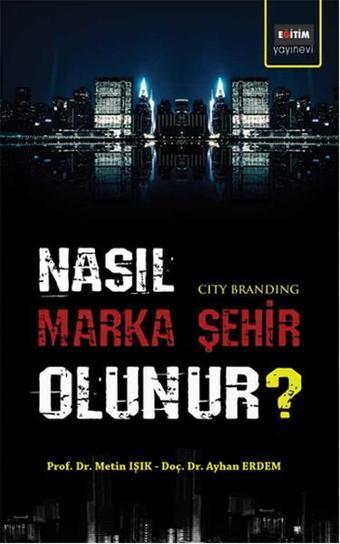 Nasıl Marka Şehir Olunur? - Metin Işık - Eğitim Yayınevi