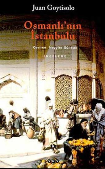 Osmanlı'nın İstanbulu - Juan Goytisolo - Yapı Kredi Yayınları