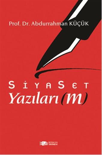 Siyaset Yazılarım - Abdurrahman Küçük - Berikan Yayınevi