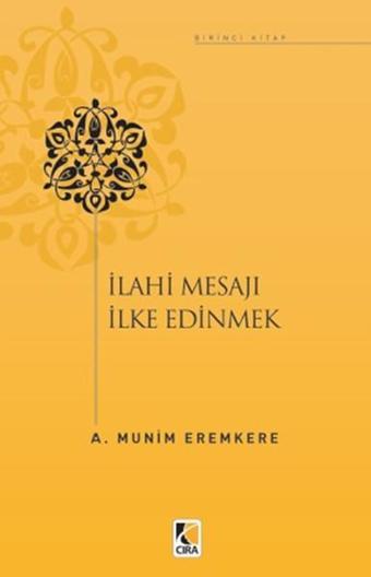 İlahi Mesajları İlke Edinmek - A. Münim Eremkere - Çıra Yayınları