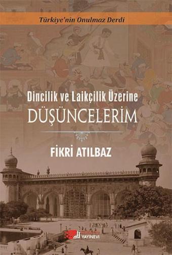 Dincilik ve Laikçilik Üzerine Düşüncelerim - Fikri Atılbaz - Berikan Yayınevi